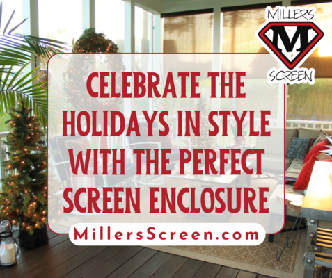 Celebrate the Holidays in Style with the Perfect Screen Enclosure from Miller’s Screen!